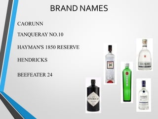 BRAND NAMES
CAORUNN
TANQUERAY NO.10
HAYMAN'S 1850 RESERVE
HENDRICKS
BEEFEATER 24
 