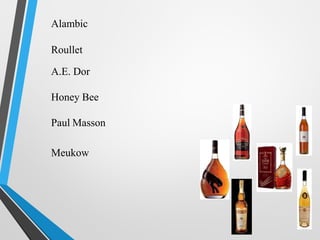 Alambic
Roullet
A.E. Dor
Honey Bee
Paul Masson
Meukow
 