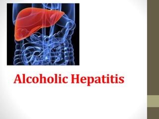 Alcoholic Hepatitis
 
