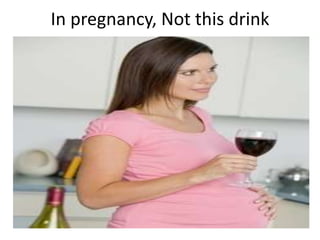 In pregnancy, Not this drink
 