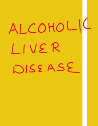 ALCOHOLIC
LIVER
DISEASE
 