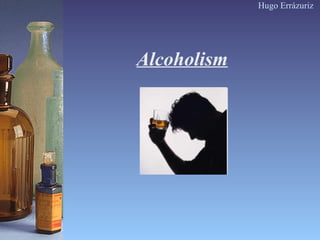 Alcoholism   Hugo Errázuriz 