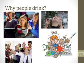 Why people drink? 
16/2 
1 
 