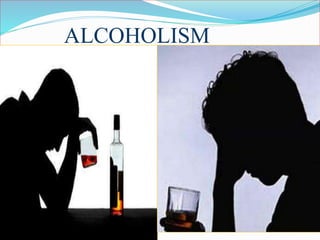 ALCOHOLISM
 