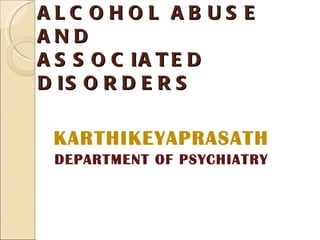 ALCOHOL ABUSE  AND  ASSOCIATED DISORDERS ,[object Object],[object Object]