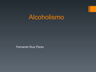 Alcoholismo Fernando Ruiz Perez 
