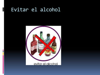 Evitar el alcohol
 