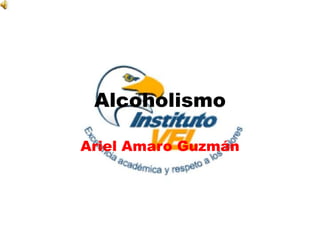 Alcoholismo

Ariel Amaro Guzmán
 