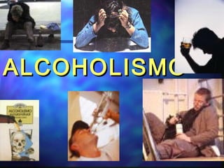 ALCOHOLISMOALCOHOLISMO
 