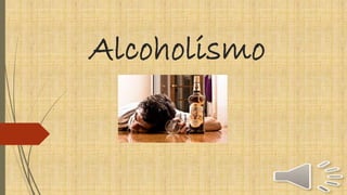 Alcoholismo
 