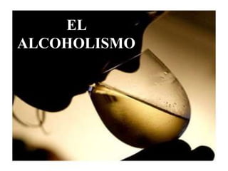 EL 
ALCOHOLISMO 
 
