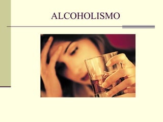 ALCOHOLISMO 
 