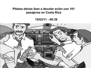 Pilotos ebrios iban a decolar avión con 101
pasajeros en Costa Rica
15/03/11 - 09:39
 