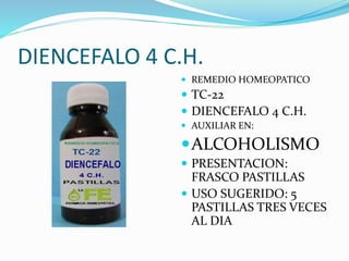 DIENCEFALO 4 C.H.
 REMEDIO HOMEOPATICO
 TC-22
 DIENCEFALO 4 C.H.
 AUXILIAR EN:
ALCOHOLISMO
 PRESENTACION:
FRASCO PASTILLAS
 USO SUGERIDO: 5
PASTILLAS TRES VECES
AL DIA
 