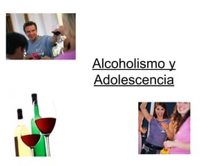 Alcoholismo y
Adolescencia
 