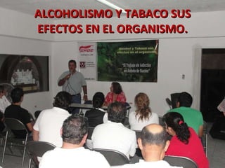 ALCOHOLISMO Y TABACO SUS EFECTOS EN EL ORGANISMO. 
