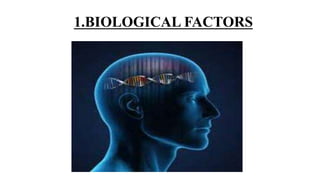 1.BIOLOGICAL FACTORS