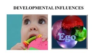 DEVELOPMENTAL INFLUENCES
