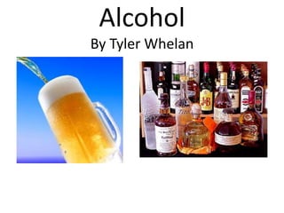 AlcoholBy Tyler Whelan 