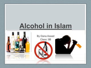 Alcohol in Islam
     By Dana Asaad
        Class: 9B
 