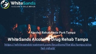 https://whitesandstreatment.com/locations/florida/tampa/alco
hol-rehab/
WhiteSands Alcohol & Drug Rehab Tampa
Alcohol Rehab Hyde Park Tampa
 