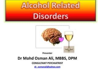 Presenter

Dr Mohd Osman Ali, MBBS, DPM
CONSULTANT PSYCHIATRIST
dr_osmanali@yahoo.com

 