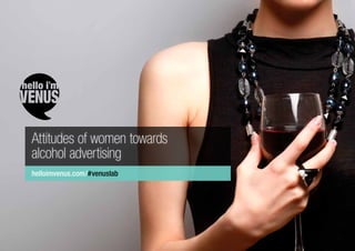 helloimvenus.com/#venuslab
Attitudes of women towards
alcohol advertising
 