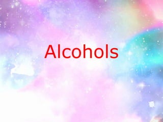 Alcohols
 