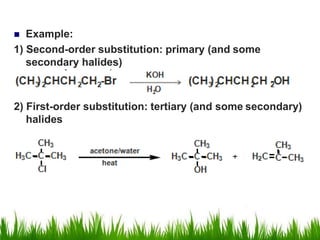 2) First-order substitution: tertiary (and some secondary)
halides
 Example:
1) Second-order substitution: primary (and some
secondary halides)
 