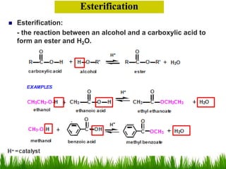 Esterification:
- the reaction between an alcohol and a carboxylic acid to
form an ester and H2O.
Esterification
 
