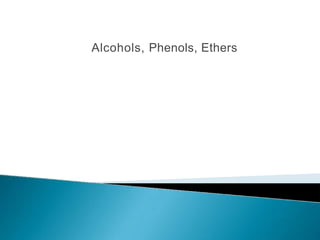 Alcohols, Phenols, Ethers
 