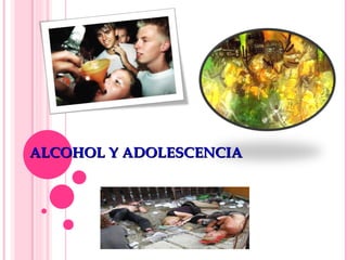 ALCOHOL Y ADOLESCENCIA
 