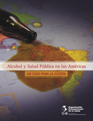 Alcohol y Salud Pública en las Américas
         UN CASO PARA LA ACCIÓN
 