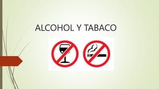 ALCOHOL Y TABACO
 