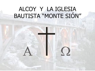 ALCOY  Y  LA IGLESIA BAUTISTA “MONTE SIÓN” 