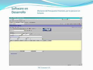 Software en DesarrolloAfectacion del Presupuesto Financiero, por la ejecucion en Compras.TIC Comertex S.A.