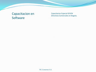 Capacitacion en SoftwareCapacitacion Especial SEVEN Directivos Comerciales en Bogota.TIC Comertex S.A.