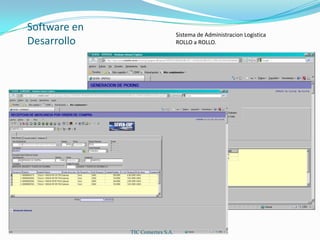 Software en DesarrolloSistema de AdministracionLogistica ROLLO a ROLLO.TIC Comertex S.A.
