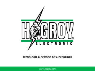TECNOLOGÍA AL SERVICIO DE SU SEGURIDAD



            www.hagroy.com
 