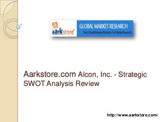 Aarkstore.com Alcon, Inc. - Strategic
SWOT Analysis Review



                         http://www.aarkstore.com/
 