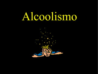 Alcoolismo
 