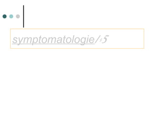 5/-symptomatologie
 