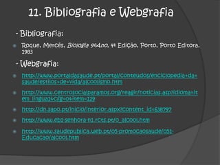 7. Quais as idades onde há mais alcoólicos? 	Nos dias de hoje, os adolescentes estão a consumir mais álcool,  por causa da pressão de grupo, maior afluência a bares, festas, discotecas e quando há filhos de pais alcoólicos. Tudo isto vai influenciar o adolescente a consumir álcool.