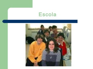 Escola
 