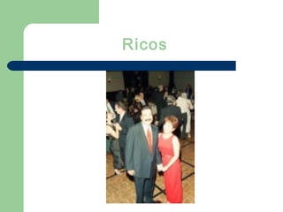 Ricos
 