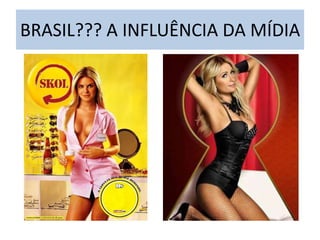 BRASIL??? A INFLUÊNCIA DA MÍDIA
 