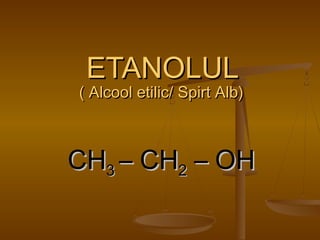 EETTAANNOOLLUULL 
(( AAllccooooll eettiilliicc// SSppiirrtt AAllbb)) 
CCHH33 –– CCHH22 –– OOHH 
 