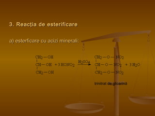 3. Reacţia ddee eesstteerriiffiiccaarree 
aa)) eesstteerrffiiccaarree ccuu aacciizzii mmiinneerraallii:: 
trinitrat de glicerină 
 