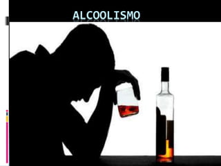 ALCOOLISMO
 