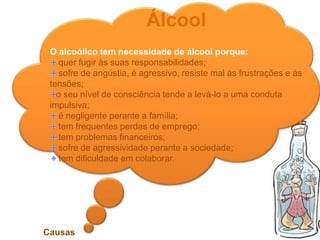 Se é mau para o adulto, em geral, o abuso do álcool é pior ainda   para o jovem e adolescente. Ao encontrar-se numa importantíssima fase do seu desenvolvimento físico e psicológico, a ingestão sistemática de bebidas alcoólicas vai provocar a construção continuamente adiada do adulto, do homem e do cidadão. 